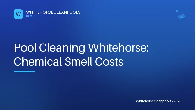 Pool Cleaning Whitehorse: Chemical Smell Costs