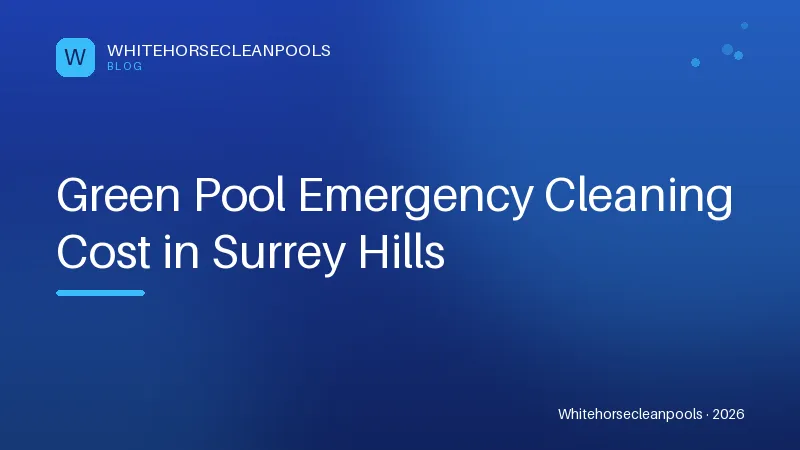 Green Pool Emergency Cleaning Cost in Surrey Hills