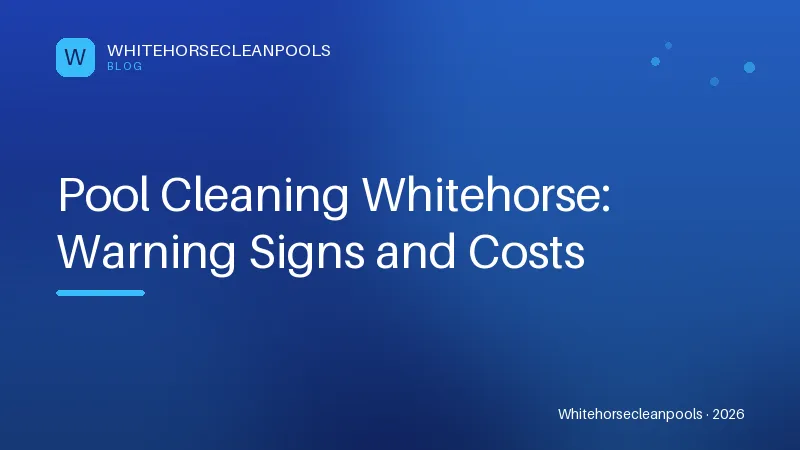 Pool Cleaning Whitehorse: Warning Signs and Costs
