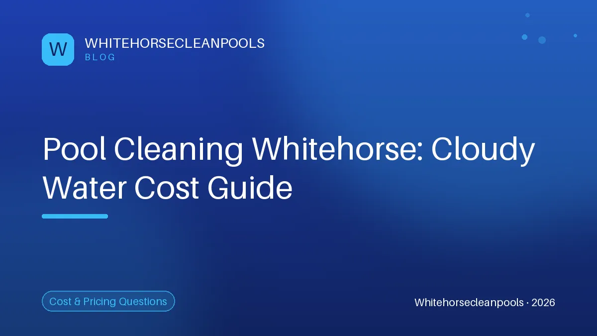 How much does pool cleaning cost when the water turns cloudy overnight in Whitehorse? | Pool Cleaning Whitehorse